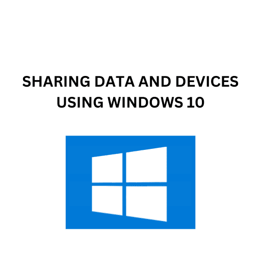 44.SHARING DATA AND DEVICES USING WINDOWS 10